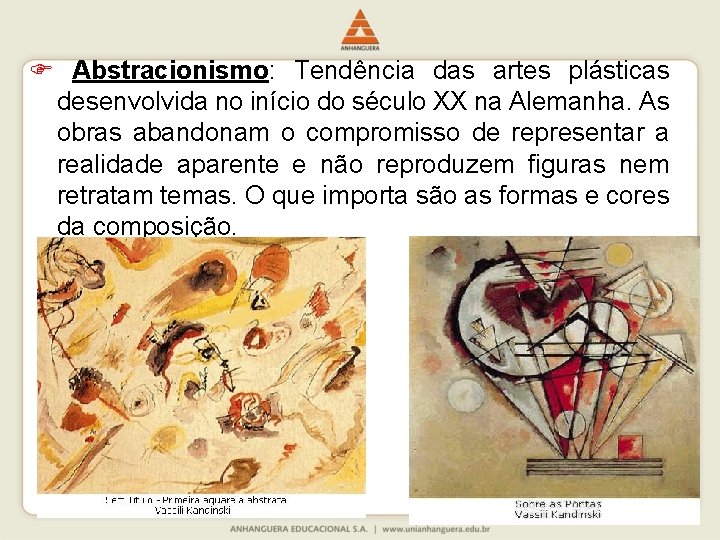  Abstracionismo: Tendência das artes plásticas desenvolvida no início do século XX na Alemanha.