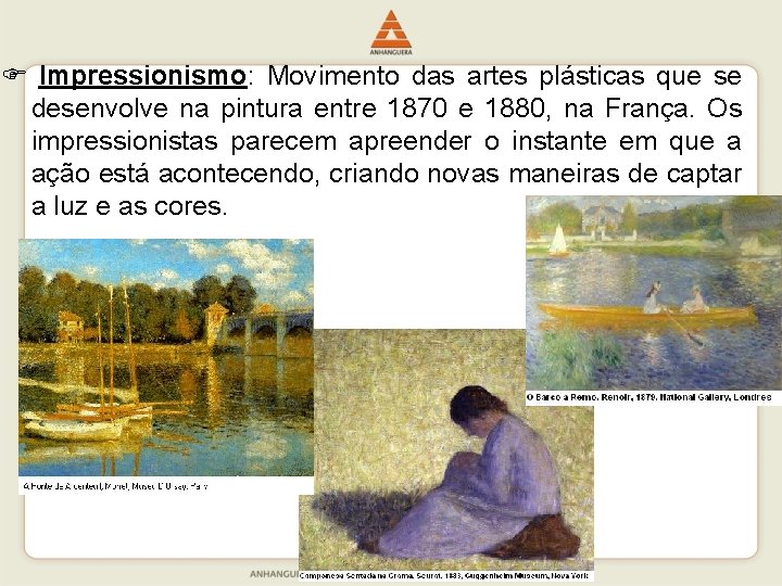  Impressionismo: Movimento das artes plásticas que se desenvolve na pintura entre 1870 e