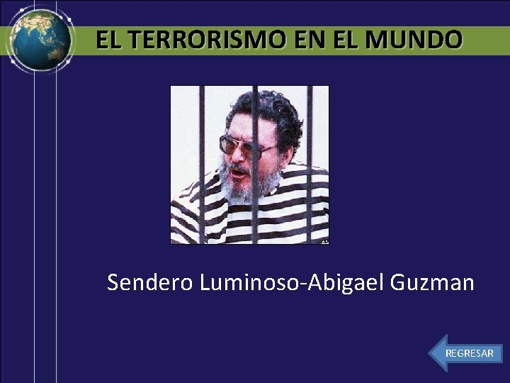 EL TERRORISMO EN EL MUNDO Sendero Luminoso-Abigael Guzman REGRESAR 