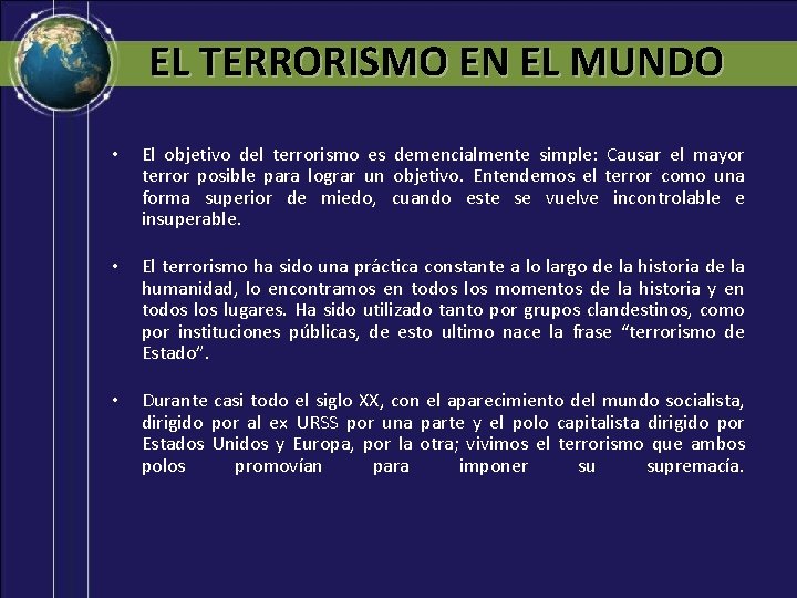 EL TERRORISMO EN EL MUNDO • El objetivo del terrorismo es demencialmente simple: Causar