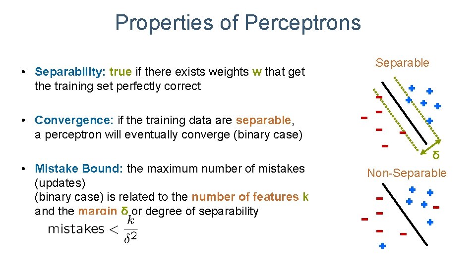 Properties of Perceptrons • Separability: true if there exists weights w that get the