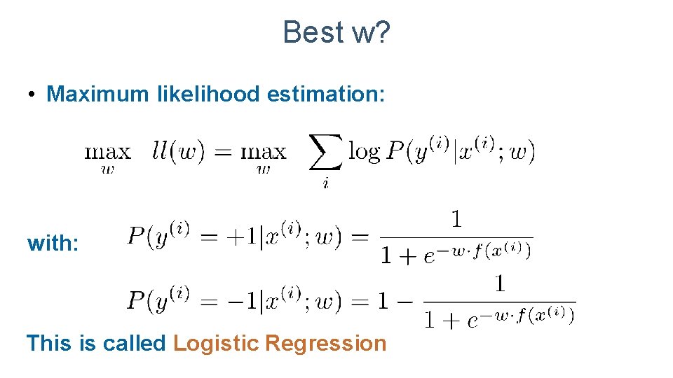 Best w? • Maximum likelihood estimation: with: This is called Logistic Regression 