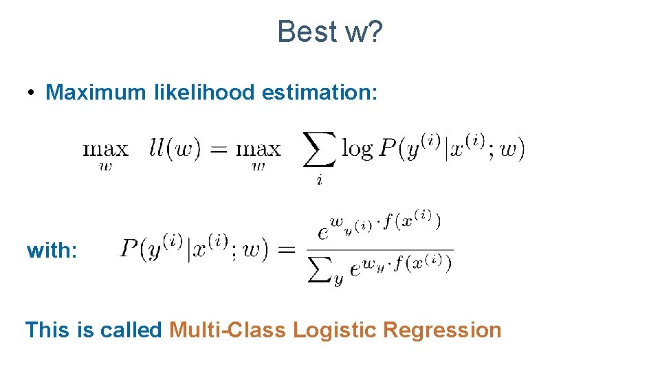 Best w? • Maximum likelihood estimation: with: This is called Multi-Class Logistic Regression 