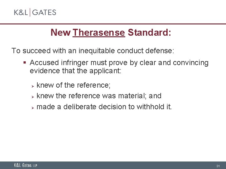New Therasense Standard: To succeed with an inequitable conduct defense: § Accused infringer must