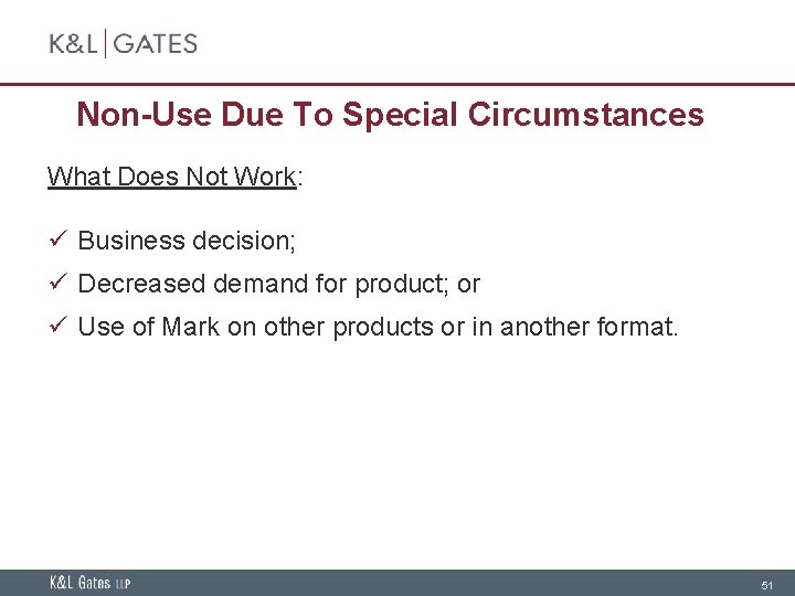 Non-Use Due To Special Circumstances What Does Not Work: ü Business decision; ü Decreased