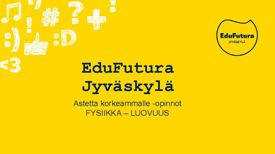 Edu. Futura Jyväskylä Astetta korkeammalle -opinnot FYSIIKKA – LUOVUUS 