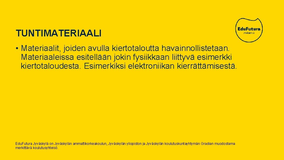 TUNTIMATERIAALI • Materiaalit, joiden avulla kiertotaloutta havainnollistetaan. Materiaaleissa esitellään jokin fysiikkaan liittyvä esimerkki kiertotaloudesta.