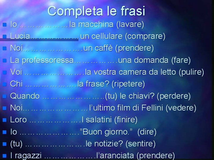 Completa le frasi n n n Io ………………la macchina (lavare) Lucia………………un cellulare (comprare) Noi………………….