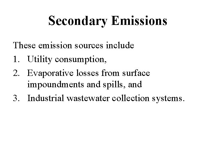 Secondary Emissions These emission sources include 1. Utility consumption, 2. Evaporative losses from surface Secondary Emissions These emission sources include 1. Utility consumption, 2. Evaporative losses from surface