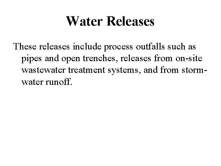 Water Releases These releases include process outfalls such as pipes and open trenches, releases Water Releases These releases include process outfalls such as pipes and open trenches, releases