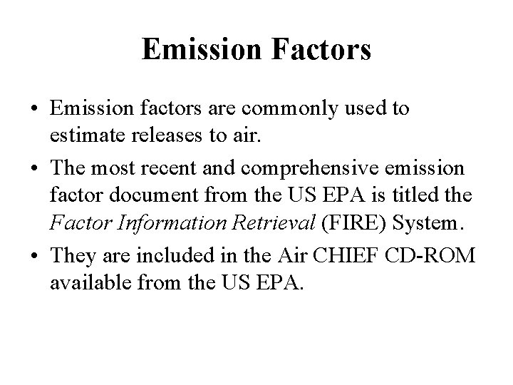 Emission Factors • Emission factors are commonly used to estimate releases to air. • Emission Factors • Emission factors are commonly used to estimate releases to air. •