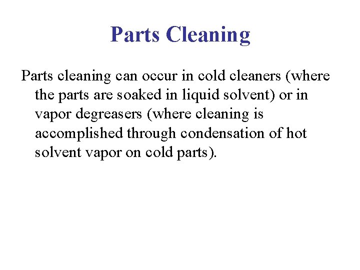 Parts Cleaning Parts cleaning can occur in cold cleaners (where the parts are soaked Parts Cleaning Parts cleaning can occur in cold cleaners (where the parts are soaked