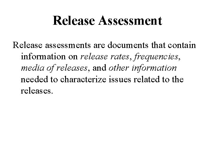 Release Assessment Release assessments are documents that contain information on release rates, frequencies, media Release Assessment Release assessments are documents that contain information on release rates, frequencies, media