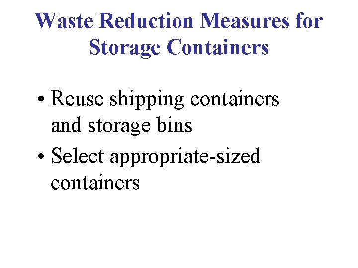 Waste Reduction Measures for Storage Containers • Reuse shipping containers and storage bins • Waste Reduction Measures for Storage Containers • Reuse shipping containers and storage bins •