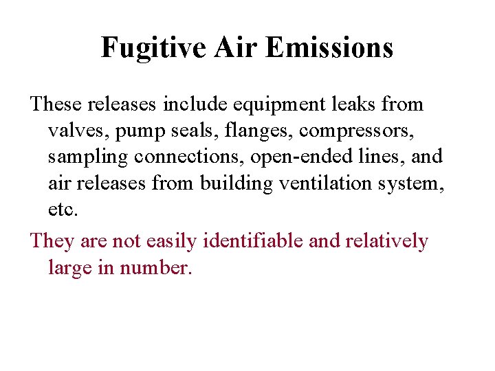 Fugitive Air Emissions These releases include equipment leaks from valves, pump seals, flanges, compressors, Fugitive Air Emissions These releases include equipment leaks from valves, pump seals, flanges, compressors,