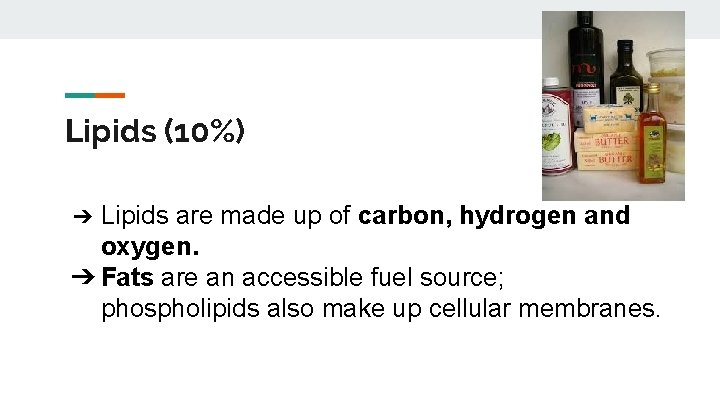 Lipids (10%) Lipids are made up of carbon, hydrogen and oxygen. ➔ Fats are