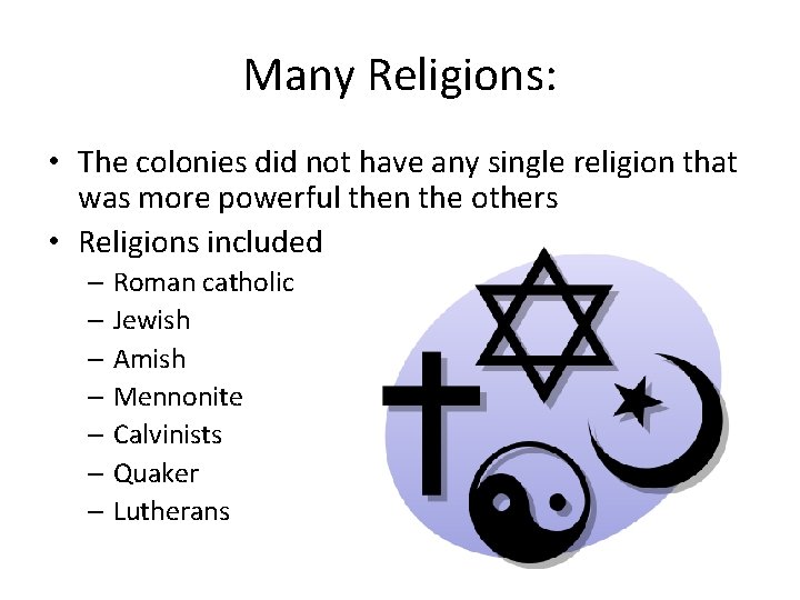 Many Religions: • The colonies did not have any single religion that was more Many Religions: • The colonies did not have any single religion that was more