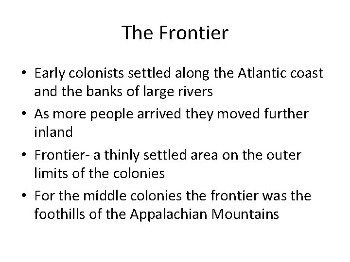 The Frontier • Early colonists settled along the Atlantic coast and the banks of The Frontier • Early colonists settled along the Atlantic coast and the banks of
