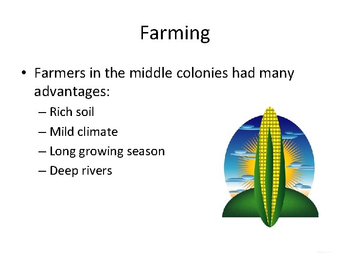 Farming • Farmers in the middle colonies had many advantages: – Rich soil – Farming • Farmers in the middle colonies had many advantages: – Rich soil –