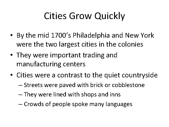 Cities Grow Quickly • By the mid 1700’s Philadelphia and New York were the Cities Grow Quickly • By the mid 1700’s Philadelphia and New York were the