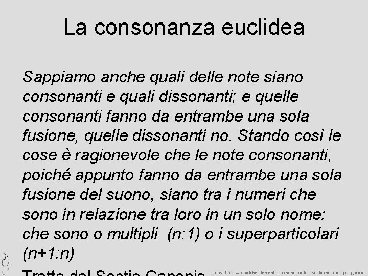 La consonanza euclidea Sappiamo anche quali delle note siano consonanti e quali dissonanti; e