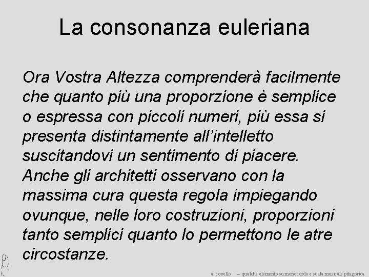 La consonanza euleriana Ora Vostra Altezza comprenderà facilmente che quanto più una proporzione è