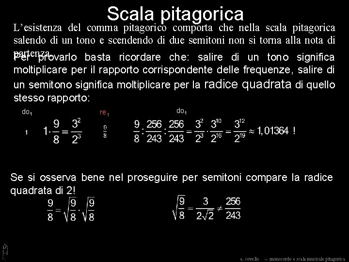 Scala pitagorica L’esistenza del comma pitagorico comporta che nella scala pitagorica salendo di un