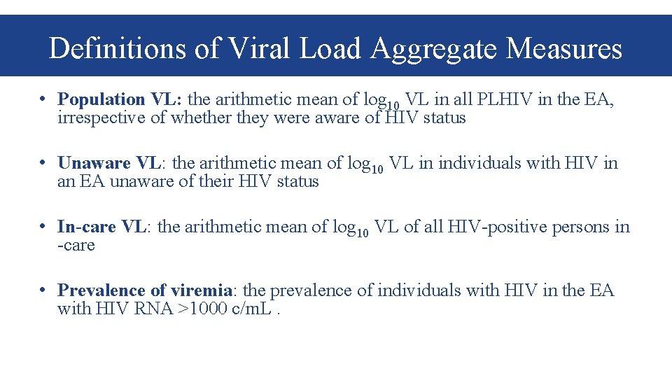 Definitions of Viral Load Aggregate Measures • Population VL: the arithmetic mean of log