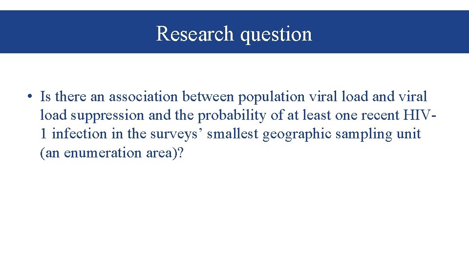 Research question • Is there an association between population viral load and viral load