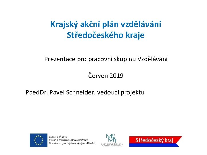 Krajský akční plán vzdělávání Středočeského kraje Prezentace pro pracovní skupinu Vzdělávání Červen 2019 Paed.