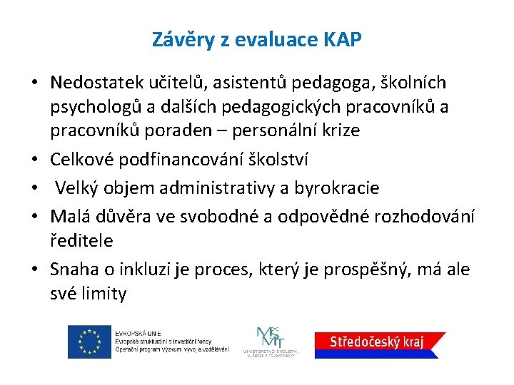 Závěry z evaluace KAP • Nedostatek učitelů, asistentů pedagoga, školních psychologů a dalších pedagogických