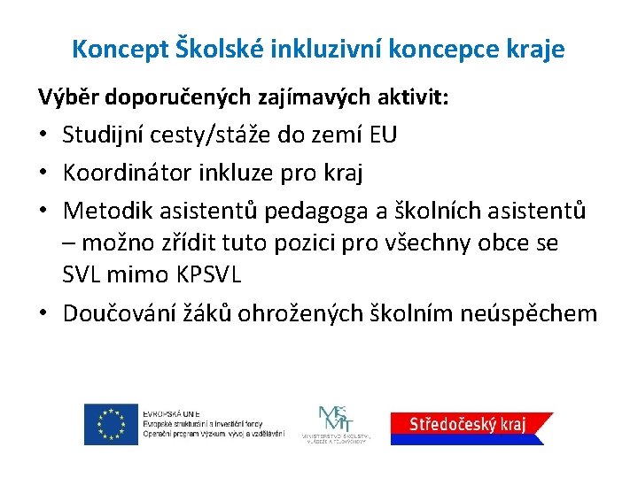 Koncept Školské inkluzivní koncepce kraje Výběr doporučených zajímavých aktivit: • Studijní cesty/stáže do zemí