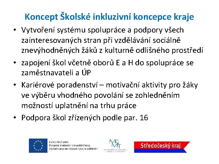 Koncept Školské inkluzivní koncepce kraje • Vytvoření systému spolupráce a podpory všech zainteresovaných stran