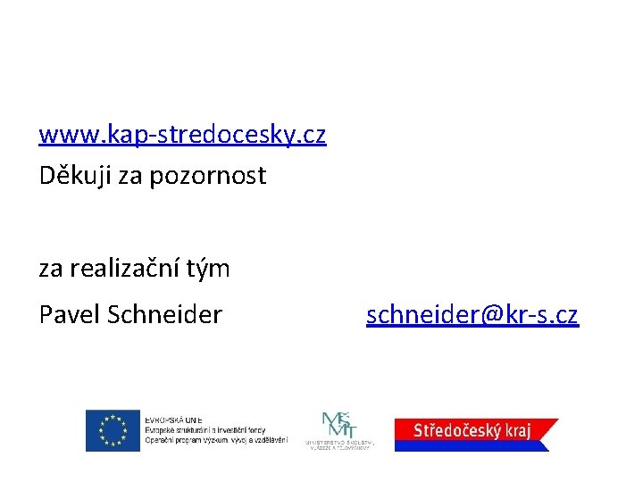 www. kap-stredocesky. cz Děkuji za pozornost za realizační tým Pavel Schneider schneider@kr-s. cz 