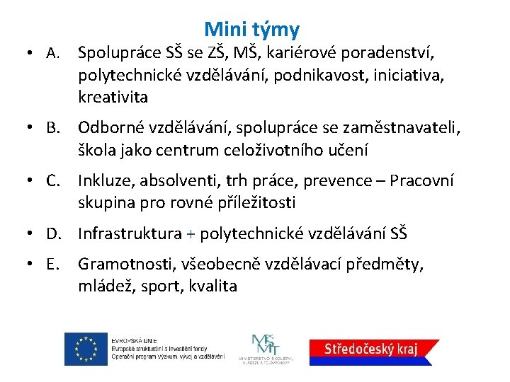 Mini týmy • A. Spolupráce SŠ se ZŠ, MŠ, kariérové poradenství, polytechnické vzdělávání, podnikavost,