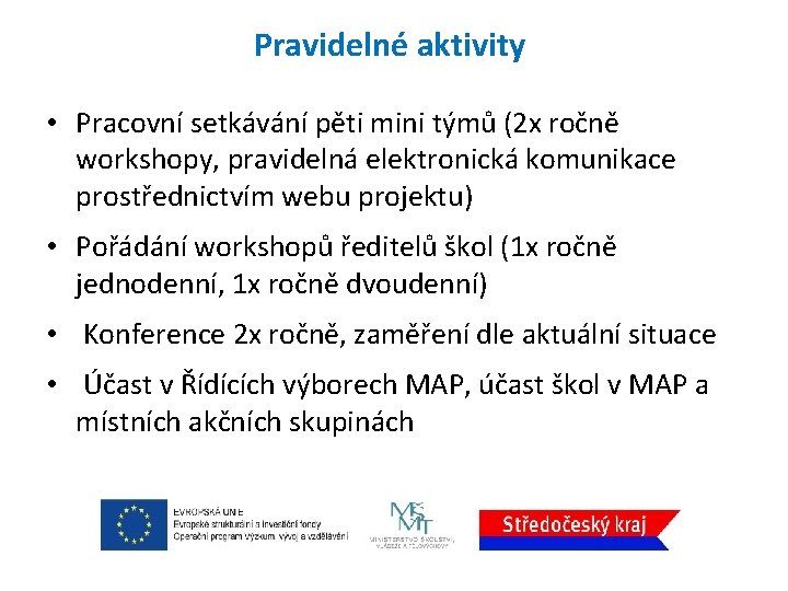 Pravidelné aktivity • Pracovní setkávání pěti mini týmů (2 x ročně workshopy, pravidelná elektronická