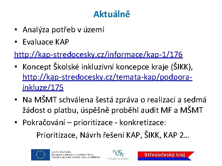 Aktuálně • Analýza potřeb v území • Evaluace KAP http: //kap-stredocesky. cz/informace/kap-1/176 • Koncept