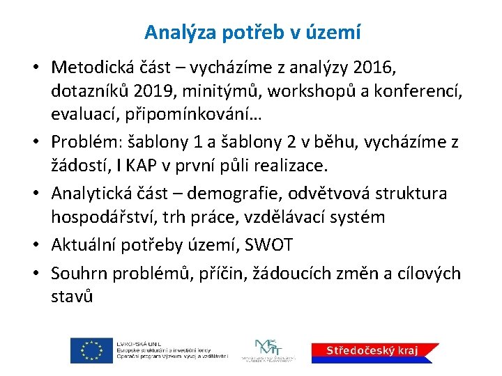 Analýza potřeb v území • Metodická část – vycházíme z analýzy 2016, dotazníků 2019,