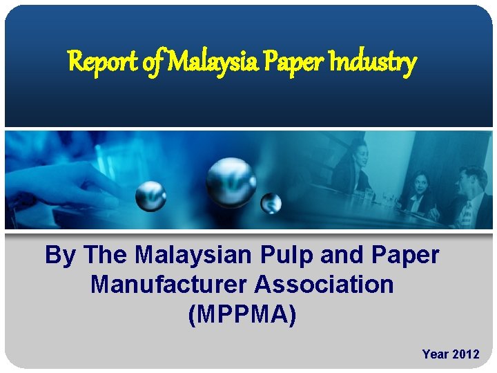 Report of Malaysia Paper Industry By The Malaysian Pulp and Paper Manufacturer Association (MPPMA)