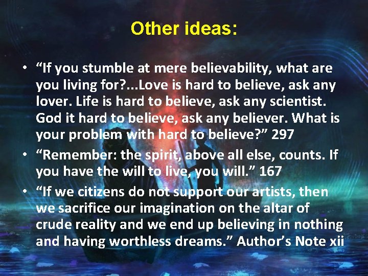 Other ideas: • “If you stumble at mere believability, what are you living for?