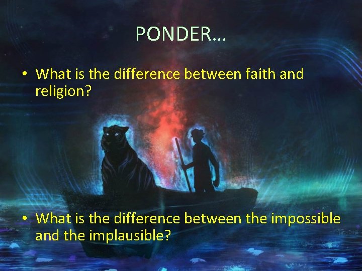 PONDER… • What is the difference between faith and religion? • What is the