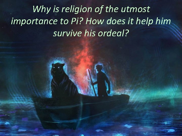 Why is religion of the utmost importance to Pi? How does it help him