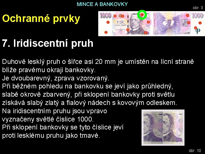 MINCE A BANKOVKY obr. 3 Ochranné prvky 7. Iridiscentní pruh Duhově lesklý pruh o