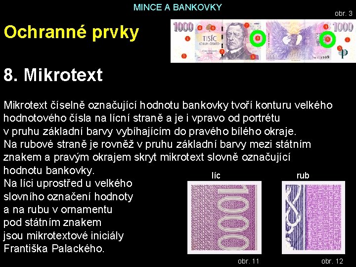 MINCE A BANKOVKY obr. 3 Ochranné prvky 8. Mikrotext číselně označující hodnotu bankovky tvoří