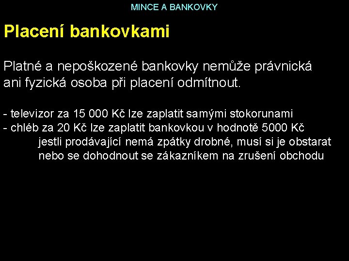 MINCE A BANKOVKY Placení bankovkami Platné a nepoškozené bankovky nemůže právnická ani fyzická osoba