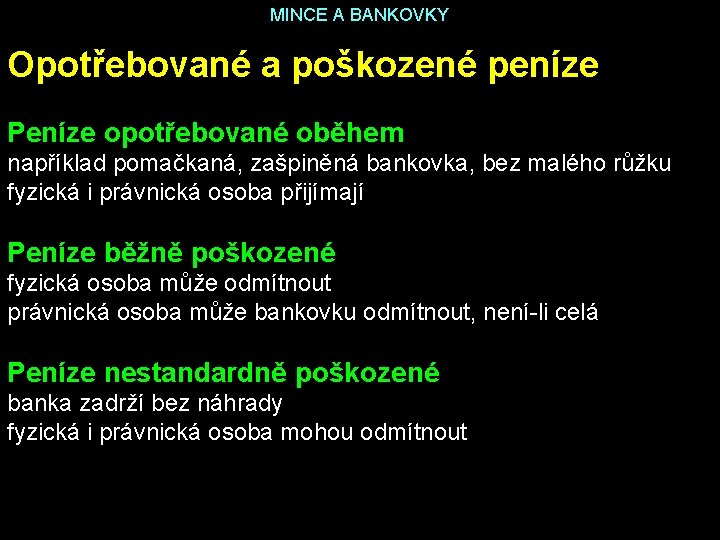 MINCE A BANKOVKY Opotřebované a poškozené peníze Peníze opotřebované oběhem například pomačkaná, zašpiněná bankovka,