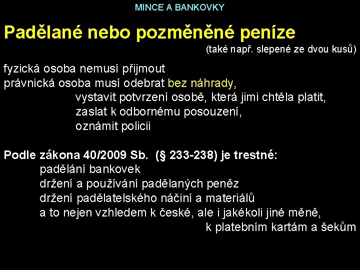 MINCE A BANKOVKY Padělané nebo pozměněné peníze (také např. slepené ze dvou kusů) fyzická