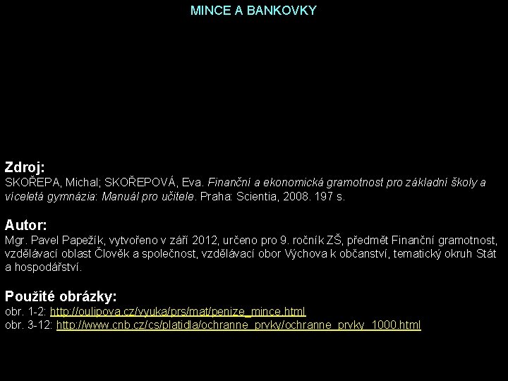 MINCE A BANKOVKY Zdroj: SKOŘEPA, Michal; SKOŘEPOVÁ, Eva. Finanční a ekonomická gramotnost pro základní