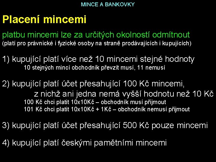 MINCE A BANKOVKY Placení mincemi platbu mincemi lze za určitých okolností odmítnout (platí pro