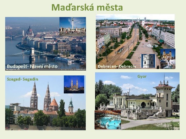 Maďarská města Budapešť- hlavní město Szeged- Segedin Debrecen- Debrecín Gyor 